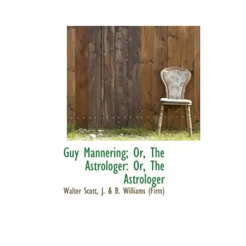 Guy Mannering; Or, the Astrologer: Or, the Astrologer