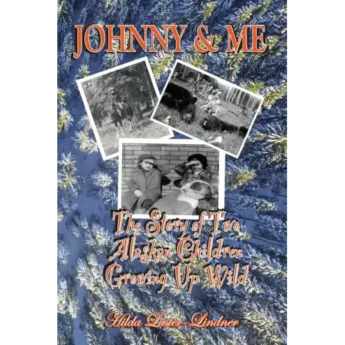 Johnny & Me: The Story of Two Alaskan Children Growing Up Wild
