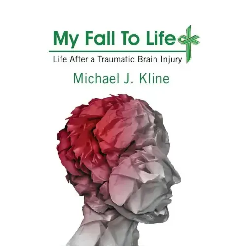 My Fall To Life: Life After a Traumatic Brain Injury