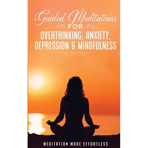 Guided Meditations for Overthinking, Anxiety, Depression& Mindfulness Meditation Scripts For Beginners & For Sleep, Self-Hypnosis, Insomnia, Self-Heal