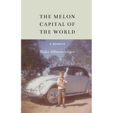 The Melon Capital of the World: A Memoir