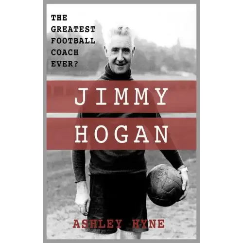 Jimmy Hogan: The Greatest Football Coach Ever?