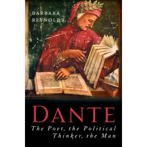 Dante: The Poet, the Political Thinker, the Man