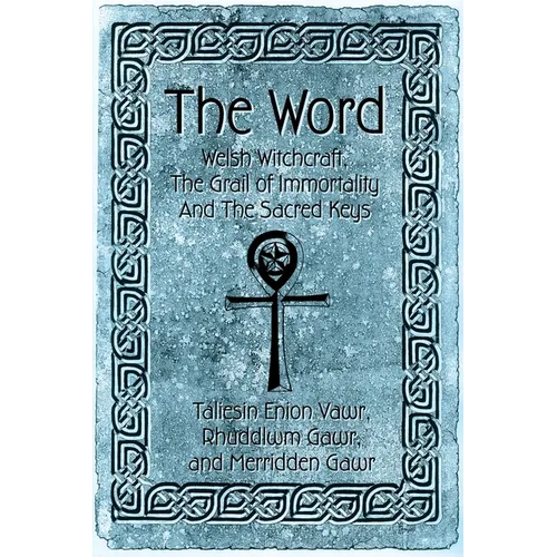 The Word: Welsh Witchcraft, The Grail of Immortality And The Sacred Keys