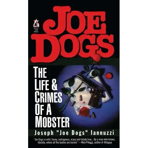 Joe Dogs: The Life & Crimes of a Mobster