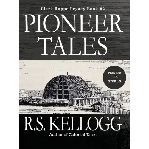 Pioneer Tales: Clark Ruppe Legacy, Book 2: Clark Ruppe Legacy, Book 2