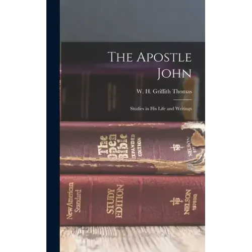 The Apostle John: Studies in his Life and Writings