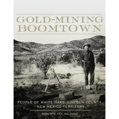 Gold-Mining Boomtown: People of White Oaks, Lincoln County, New Mexico Territory