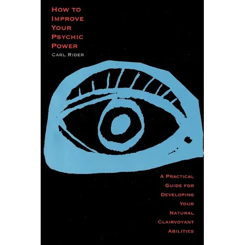 How to Improve Your Psychic Power: A Practical Guide for Developing Your Natural Clairvoyant Abilities