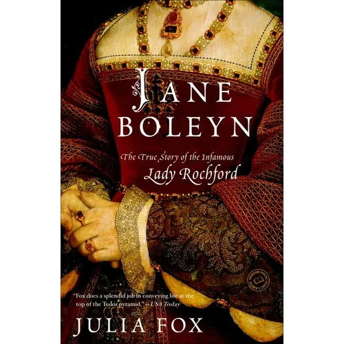Jane Boleyn: Jane Boleyn: The True Story of the Infamous Lady Rochford