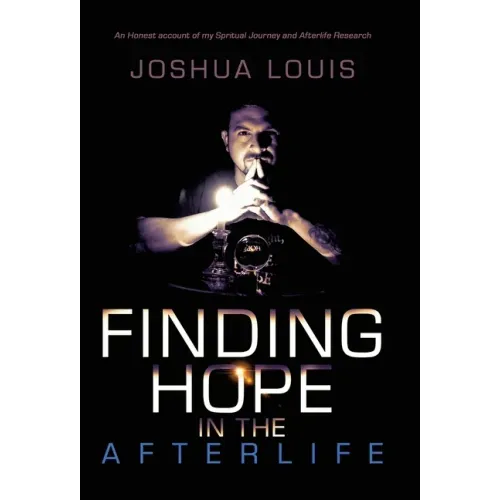 Finding Hope in the Afterlife: An Honest Account of My Spiritual Journey and Afterlife Research