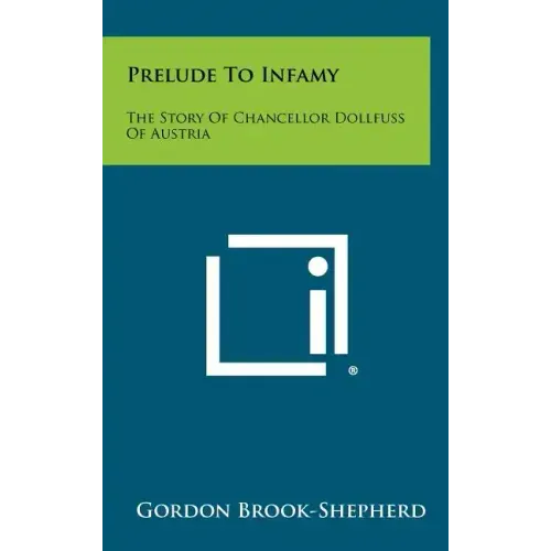 Prelude To Infamy: The Story Of Chancellor Dollfuss Of Austria