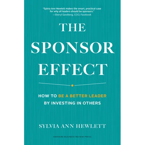 The Sponsor Effect: How to Be a Better Leader by Investing in Others