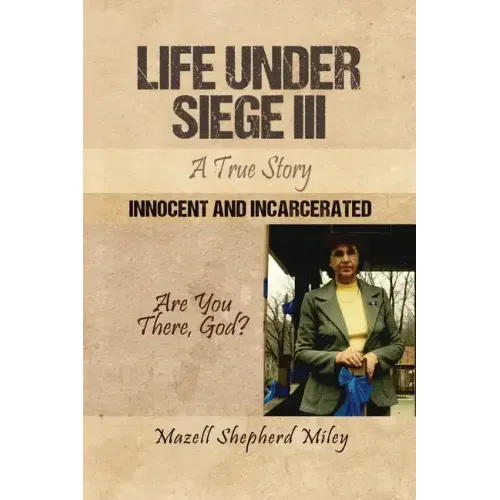 Life Under Siege III: A True Story: Innocent and Incarcerated