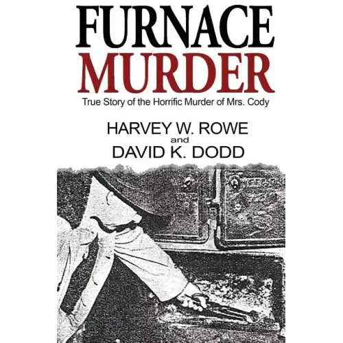 Furnace Murder: True Story of the Horrific Murder of Mrs. Cody