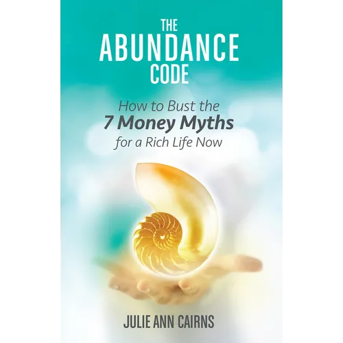 The Abundance Code: How to Bust the 7 Money Myths for a Rich Life Now