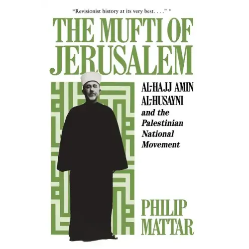 The Mufti of Jerusalem: Al-Hajj Amin Al-Husayni and the Palestinian National Movement