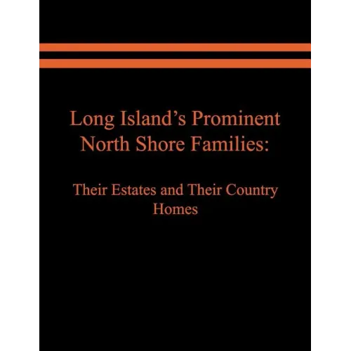 Long Island's Prominent North Shore Families: Their Estates and Their Country Homes. Volume II