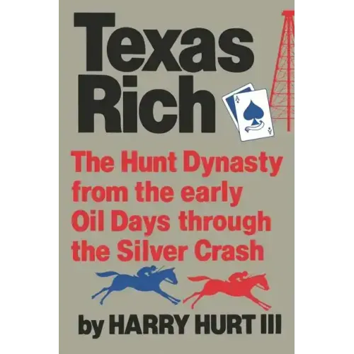 Texas Rich: The Hunt Dynasty, from the Early Oil Days Through the Silver Crash