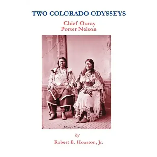 Two Colorado Odysseys: Chief Ouray Porter Nelson