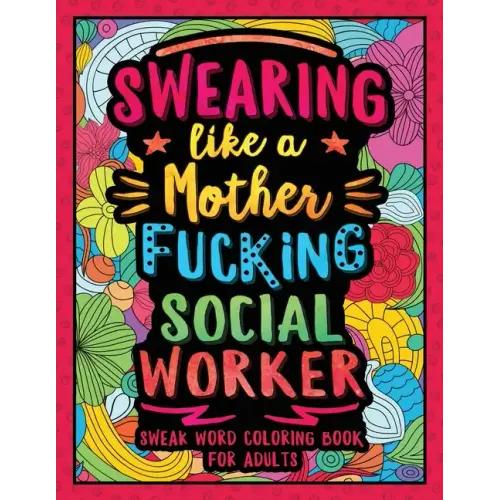 Swearing Like a Motherfucking Social Worker: Swear Word Coloring Book for Adults with Social Related Cussing