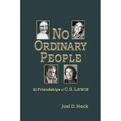 No Ordinary People: Twenty-One Friendships of C.S. Lewis