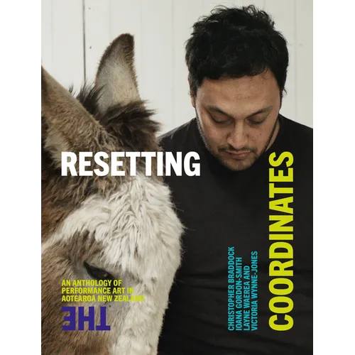 Resetting the Coordinates: An Anthology of Performance Art in Aotearoa New Zealand