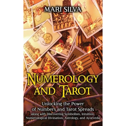 Numerology and Tarot: Unlocking the Power of Numbers and Tarot Spreads along with Discovering Symbolism, Intuition, Numerological Divination, Astrolog
