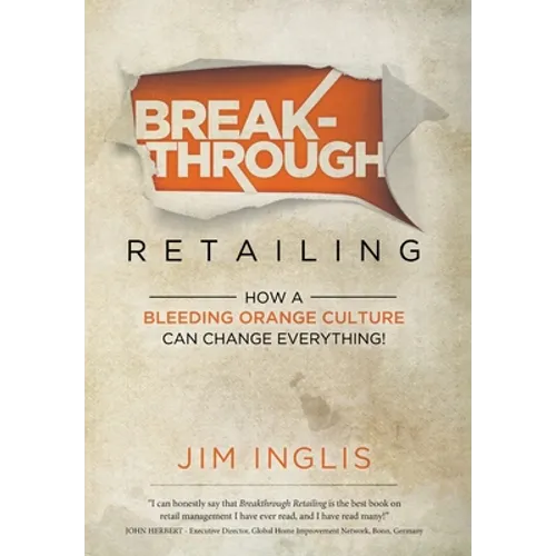 Breakthrough Retailing: How a Bleeding Orange Culture Can Change Everything