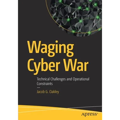 Waging Cyber War: Technical Challenges and Operational Constraints