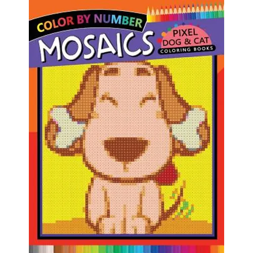Mosaics Pixel Dog & Cat Coloring Books: Color by Number