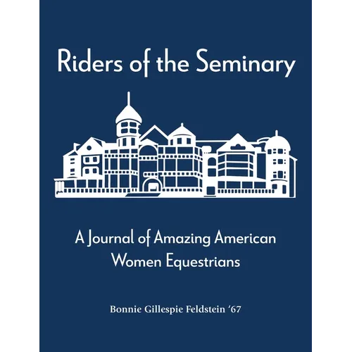 Riders of the Seminary: A Journal of Amazing American Women Equestrians: A Journal of Amazing American Women Equestrians