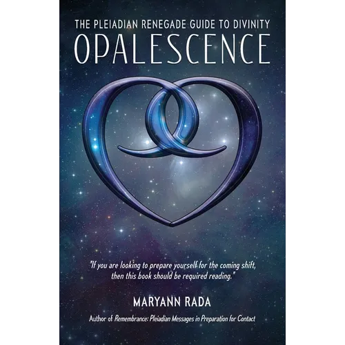 Opalescence: The Pleiadian Renegade Guide to Divinity