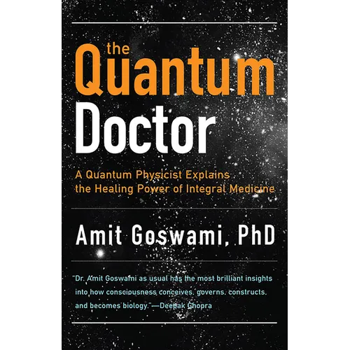 The Quantum Doctor: A Quantum Physicist Explains the Healing Power of Integral Medicine