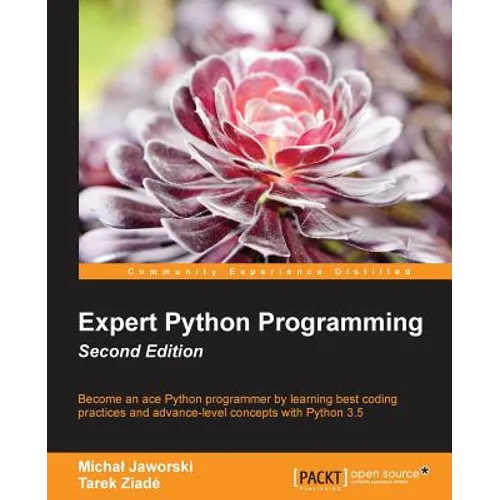 Expert Python Programming - Second Edition: Write proffesional, efficient and maintainable code in Python