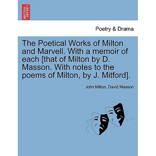 The Poetical Works of Milton and Marvell. With a memoir of each [that of Milton by D. Masson. With notes to the poems of Milton, by J. Mitford].