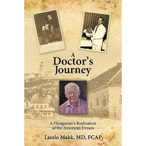 A Doctor's Journey: A Hungarian's Realization of the American Dream