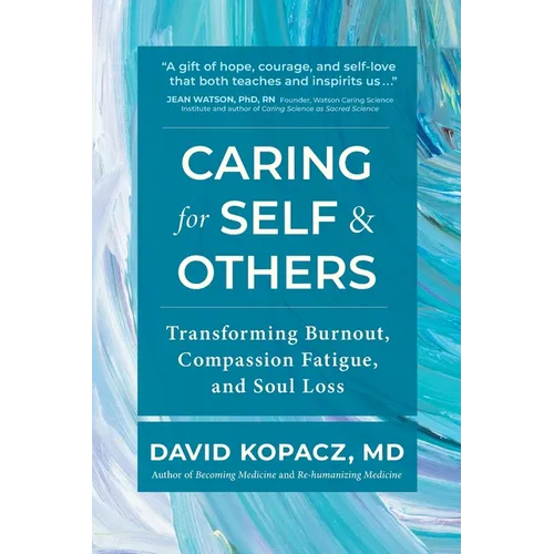 Caring for Self & Others: Transforming Burnout, Compassion Fatigue, and Soul Loss