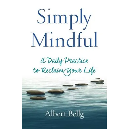 Simply Mindful: A Daily Practice to Reclaim Your Life