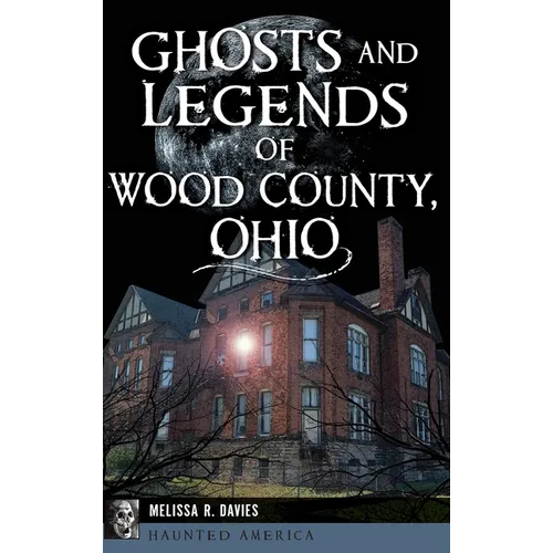 Ghosts and Legends of Wood County, Ohio