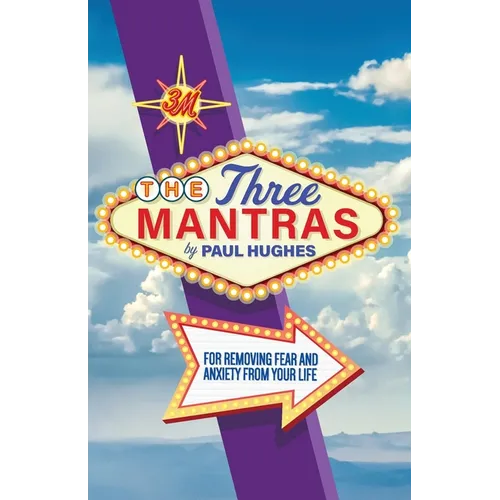 The Three Mantras: For Removing Fear and Anxiety from your Life
