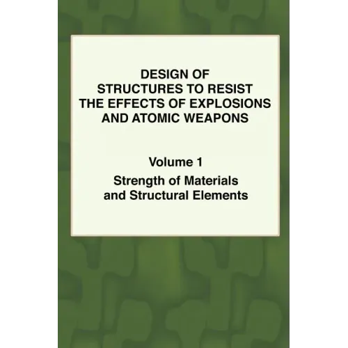 Design of Structures to Resist the Effects of Explosions & Atomic Weapons - Vol.1 Strength of Materials & Structural Elements