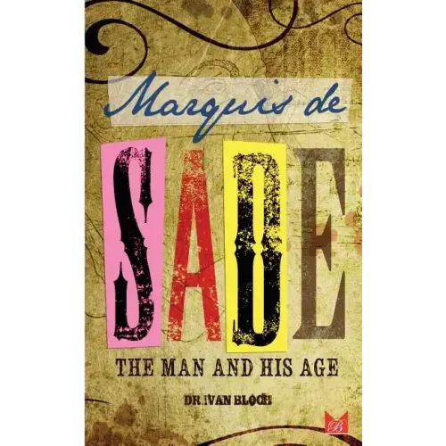 Marquis de Sade: The Man and His Age: Studies in the History of the Culture and Morals of the Eighteenth Century