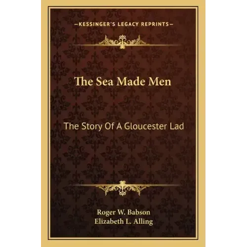 The Sea Made Men: The Story Of A Gloucester Lad