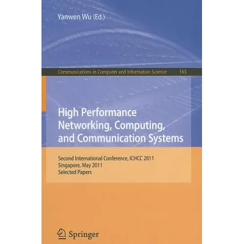 High Performance Networking, Computing, and Communication Systems: Second International Conference ICHCC 2011, Singapore, May 5-6, 2011, Selected Pape
