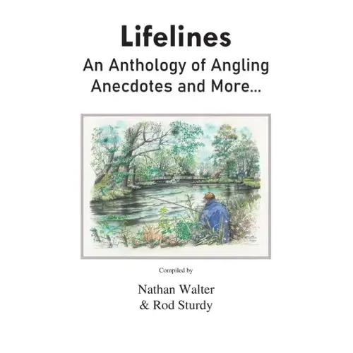 Lifelines: An Anthology of Angling Anecdotes and More...