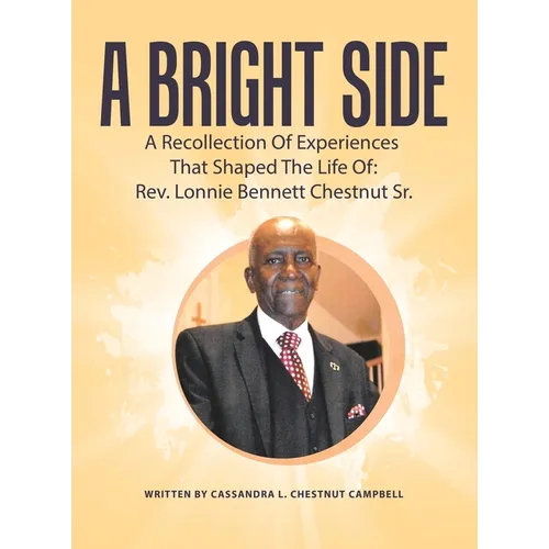 A Bright Side: A Recollection Of Experiences That Shaped The Life Of: