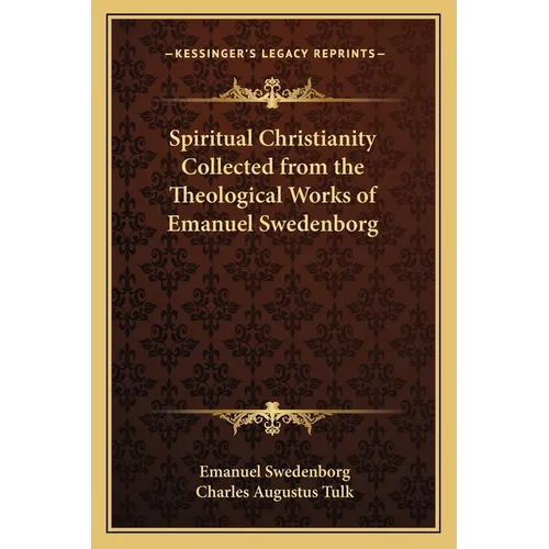Spiritual Christianity Collected from the Theological Works of Emanuel Swedenborg