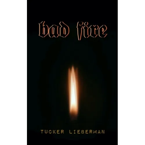 Bad Fire: A Memoir of Disruption