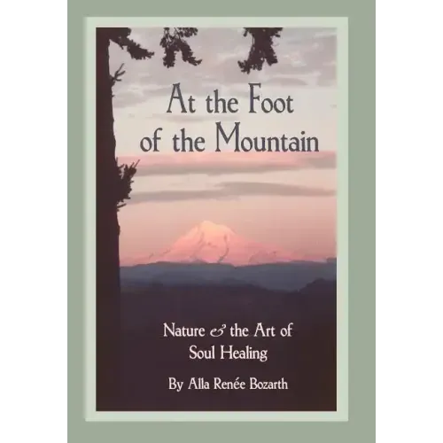 At the Foot of the Mountain: Nature and the Art of Soul Healing